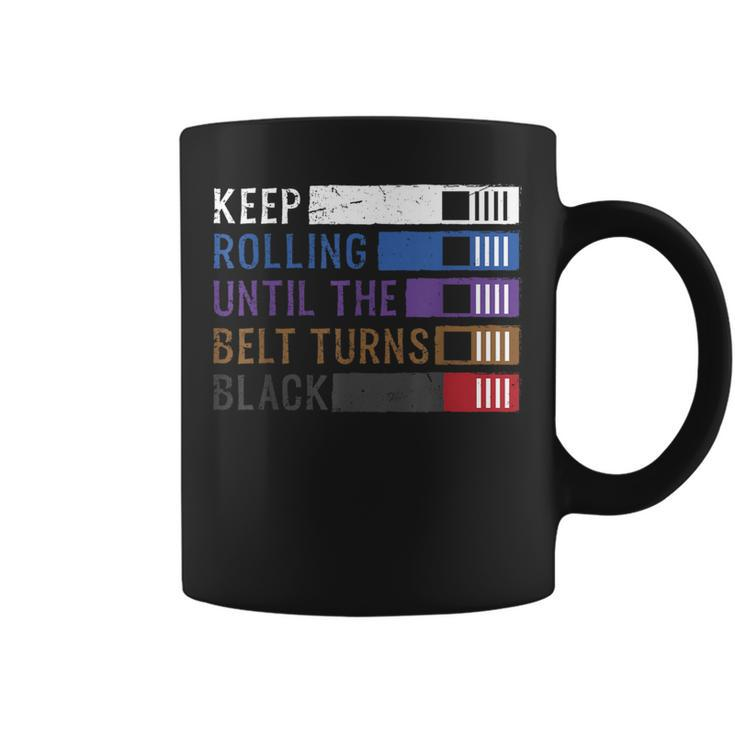 Keep Rolling Until The Belt Turns Black Jiu Jitsu Coffee Mug