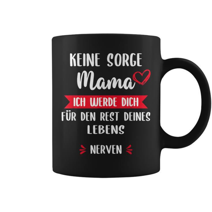 Keine Sorge Mama Ich Werde Dich Für Den Rest Deines Leben Tassen