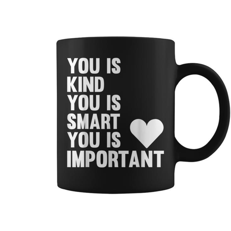 You Is Kind You Is Smart You Is Important Coffee Mug