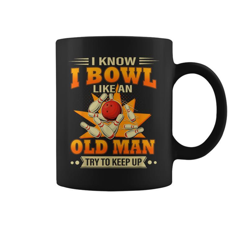 I Know I Bowl Like An Old Man Try To Keep Up Bowling Coffee Mug