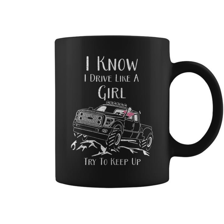 I Know I Drive Like A Girl Try To Keep Up Drivers Coffee Mug