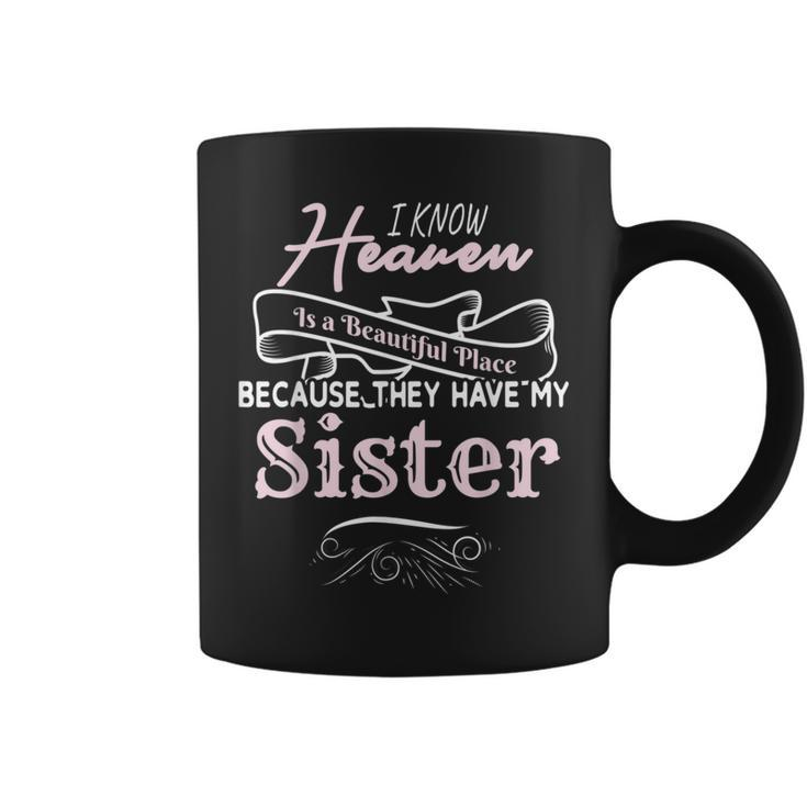 I Know Heaven Is A Beautiful Place They Have My Sister Coffee Mug