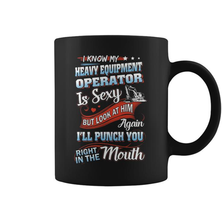I Know My Heavy Equipment Operator Is Sexy Bu Coffee Mug