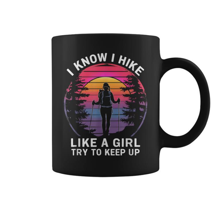 I Know I Hike Like A Girl Try To Keep Up Hiker Hiking Coffee Mug