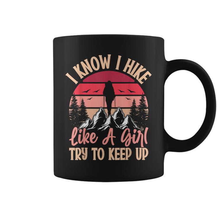 I Know I Hike Like A Girl Try To Keep Up Hiker Women Coffee Mug