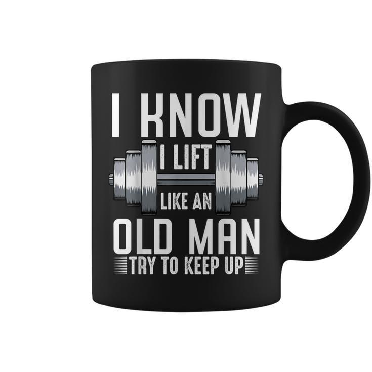 I Know I Lift Like An Old Man Sarcastic Workout Quotes Coffee Mug