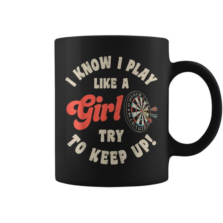 I Know I Play Like A Girl Try To Keep Up Darts Player Coffee Mug