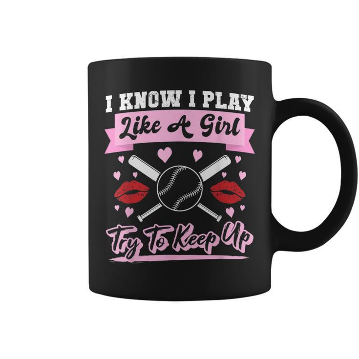 I Know I Playlike A Girl Try To Keep Up Baseball Coffee Mug