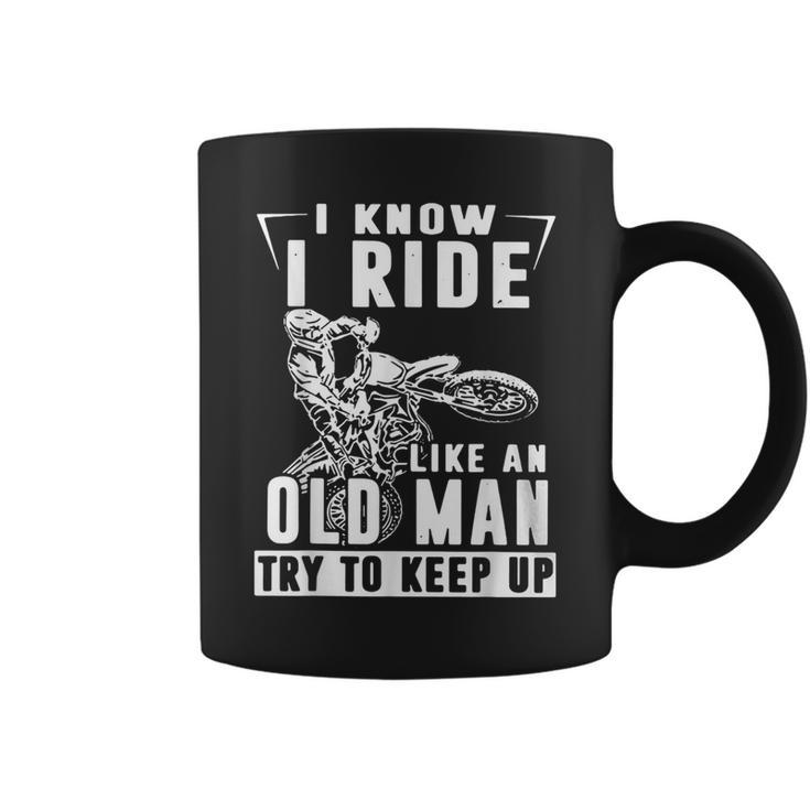 I Know I Ride Like An Old Man Try To Keep Up Biker Coffee Mug