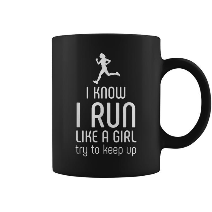 I Know I Run Like A Girl Try To Keep Up Runner Coffee Mug