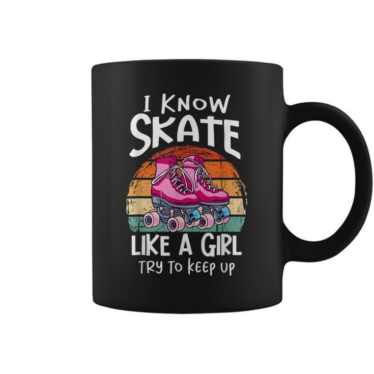 I Know I Skate Like A Girl Try To Keep Up Roller Girl Coffee Mug
