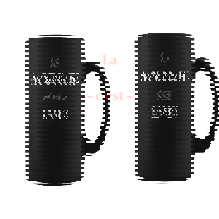 La Mayonnaise C'est La Vie Humour Mayonnaise Tasse