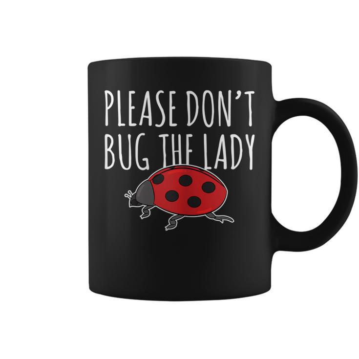 Ladybug T Please Don't Bug The Lady Insect Coffee Mug