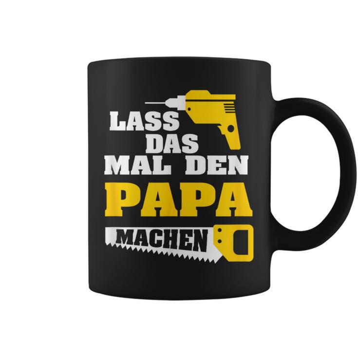 Lass Das Mal Den Papa Macht Einmal Professionals Arbeit Tassen