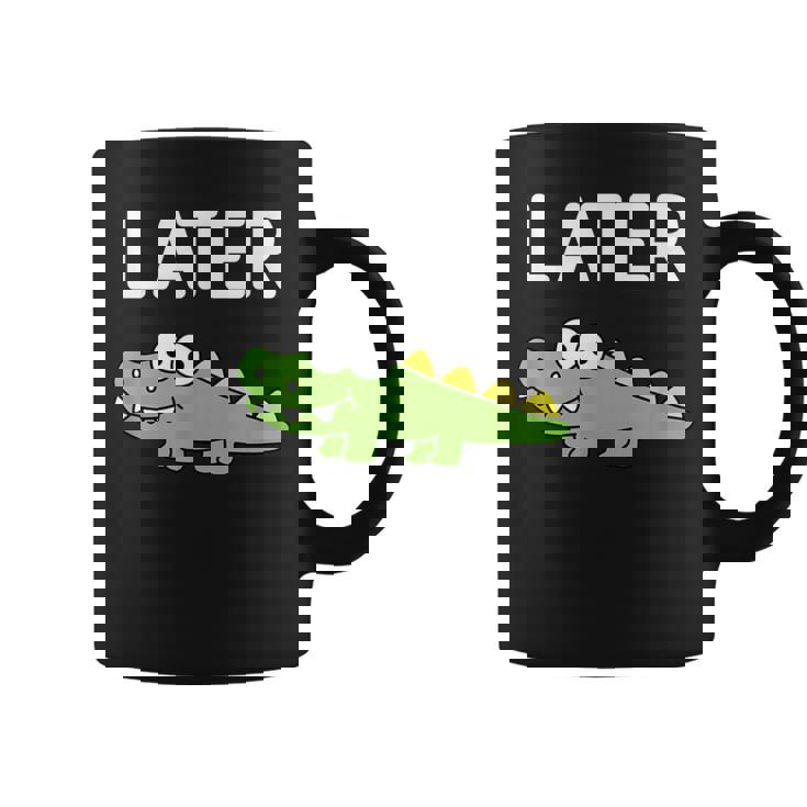 Later Gator Alligator Jokes Sarcastic Coffee Mug