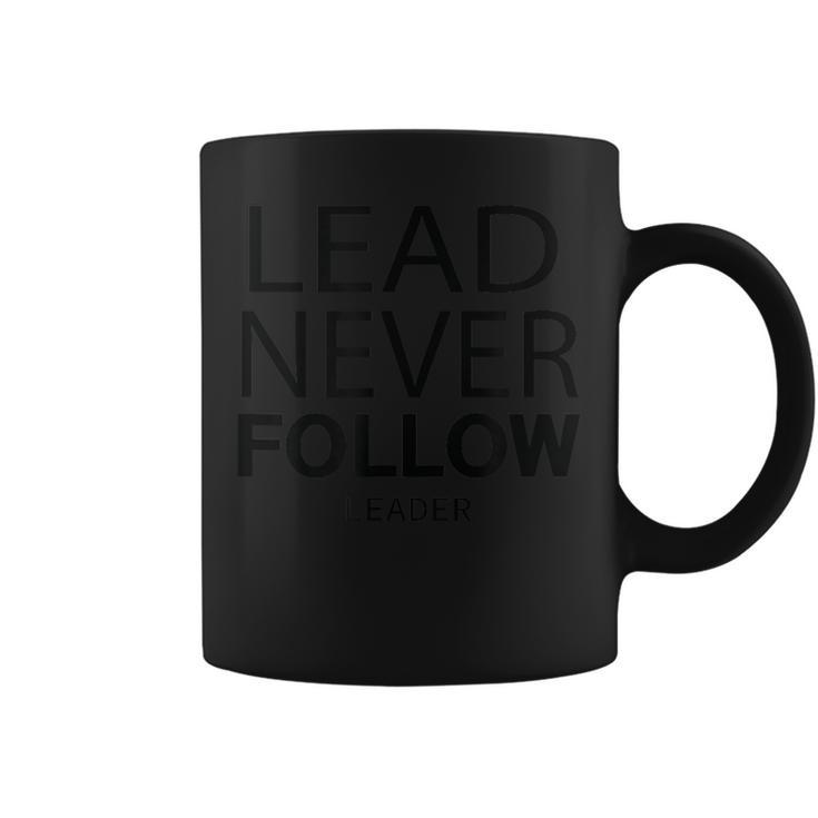 Lead Never Follow Leaders Leadership Coffee Mug