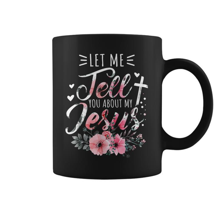Let Me Tell You About My Jesus God Christian Floral Women Coffee Mug