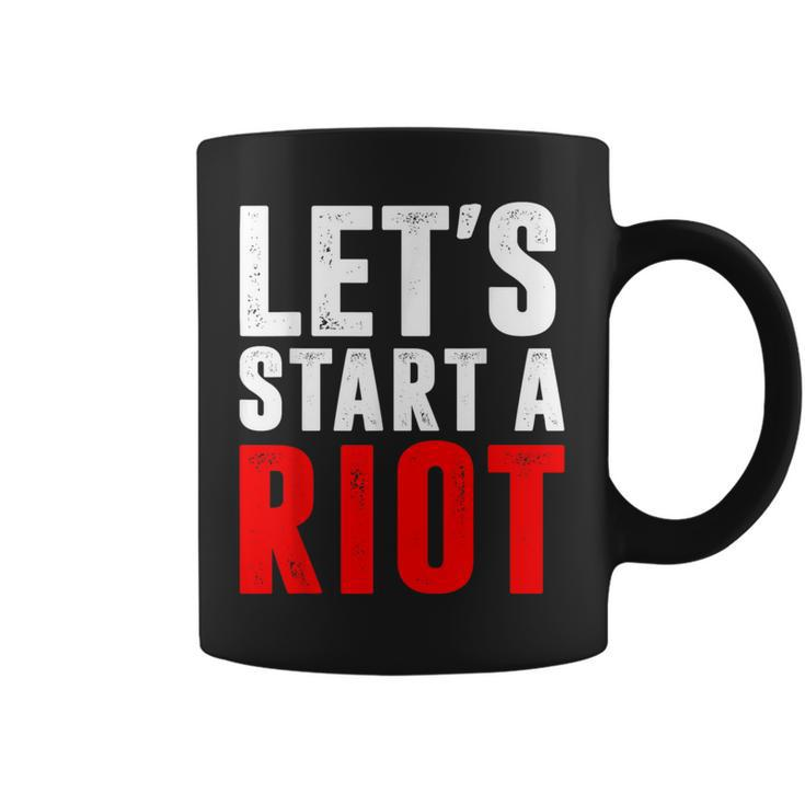 Let's Start A Riot T Coffee Mug