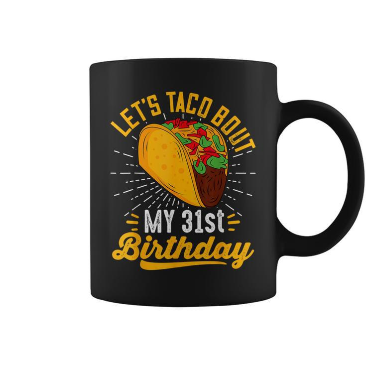 Let's Taco Bout My 31St Birthday Taco 31 Year Old Coffee Mug