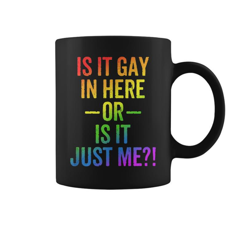 Lgbt Is It Gay In Here Or Is It Just Me Gay Pride Coffee Mug