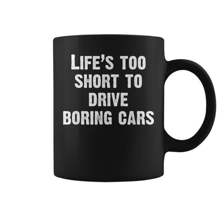 Life Is Too Short To Drive Boring Cars Car Coffee Mug