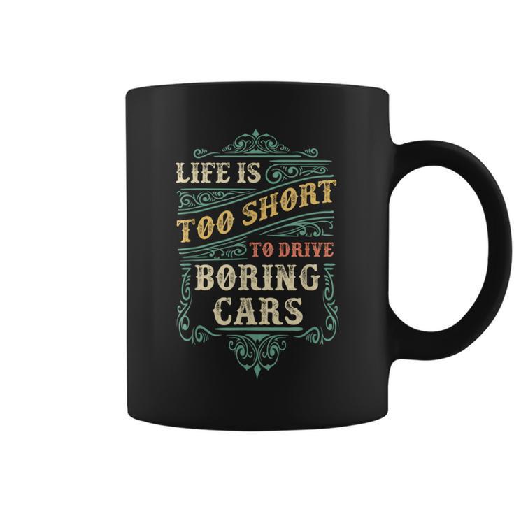 Life Is Too Short To Drive Boring Cars Classic Car Guys Coffee Mug