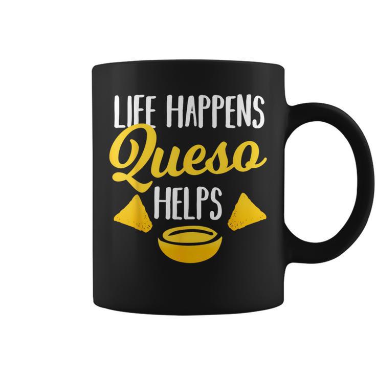 Life Happens Queso Helps  Chips And Cheese Lover Coffee Mug