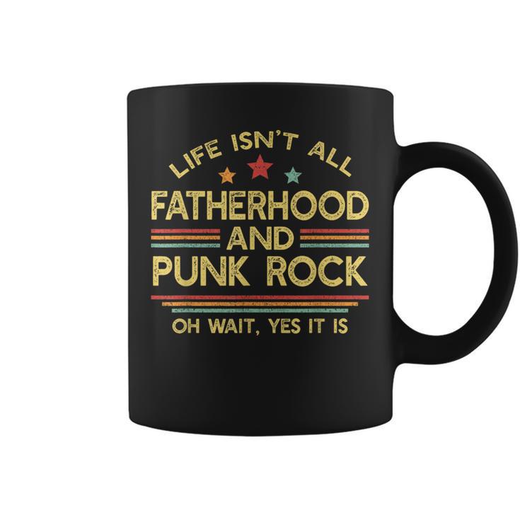 Life Isn't All Fatherhood And Punk Rock Dad Coffee Mug