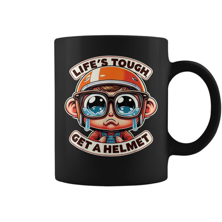 Life's Tough Get A Helmet Cry Baby Tears Coffee Mug