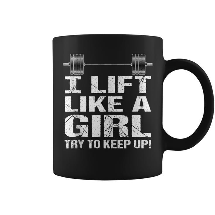 I Lift Like A Girl Try To Keep Up Coffee Mug