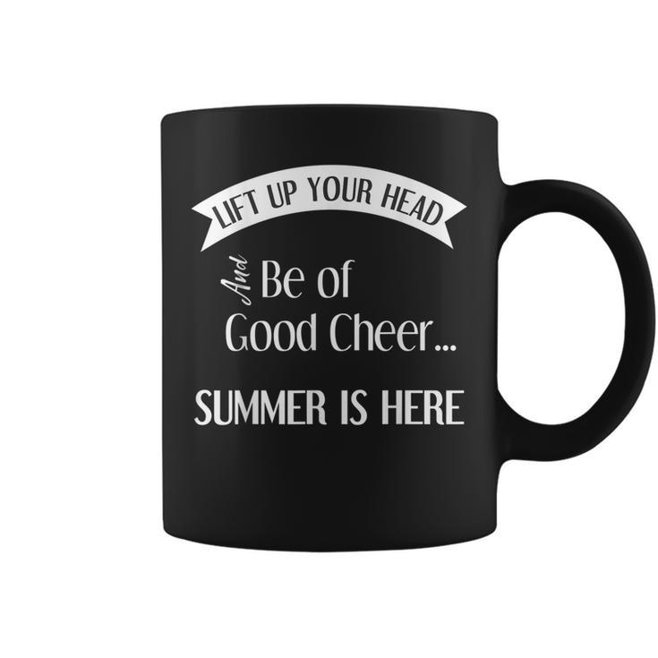 Lift Up Your Head And Be Of Good Cheer Summer Is Here Coffee Mug