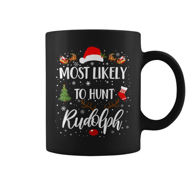 Most Likely To Hunt Rudolph Matching Family Christmas Coffee Mug