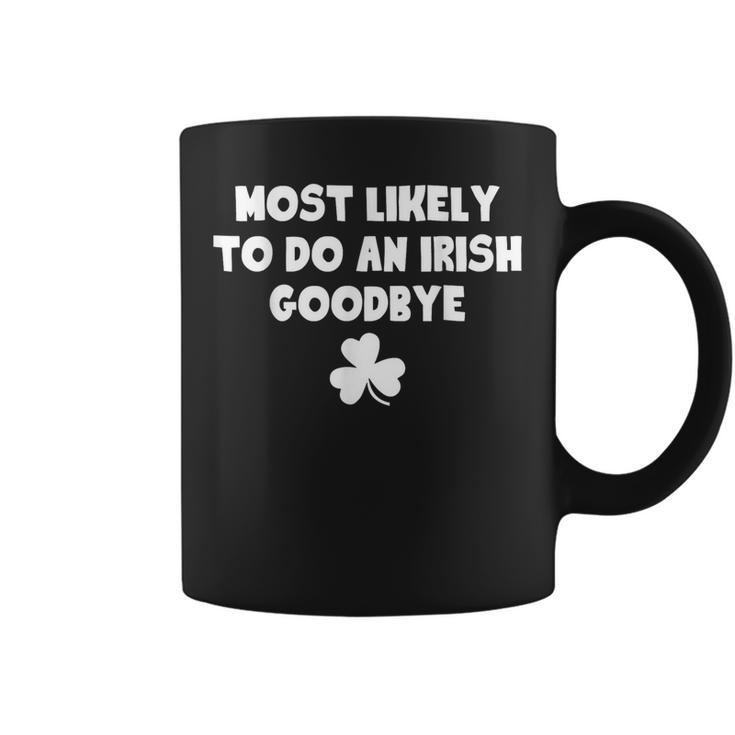 Most Likely To Do An Irish Goodbye Saint Patrick's Day Coffee Mug