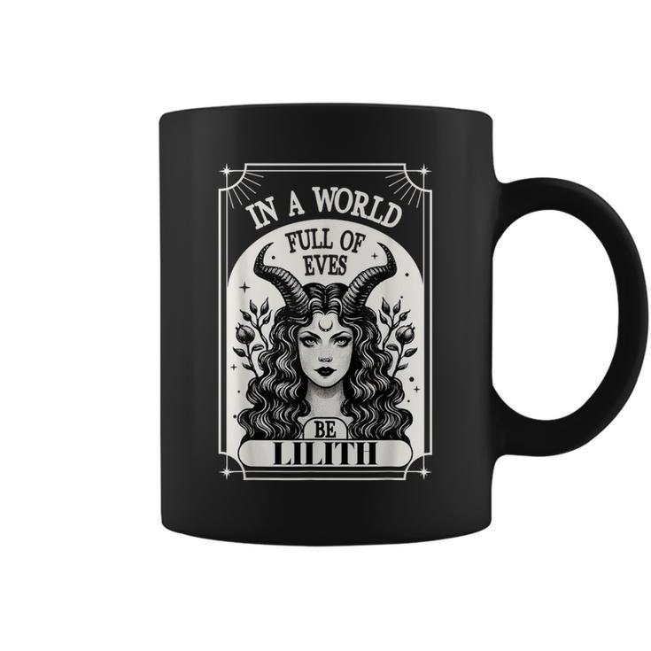 Lilith In A World Full Of Eves Be A Lilith Coffee Mug