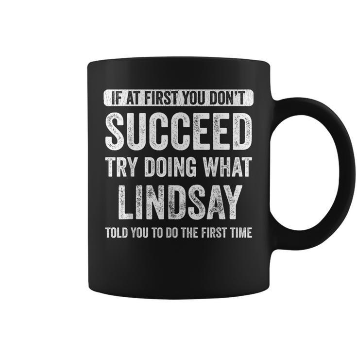 Lindsay If At First You Don't Succeed Try Doing What Lindsay Coffee Mug