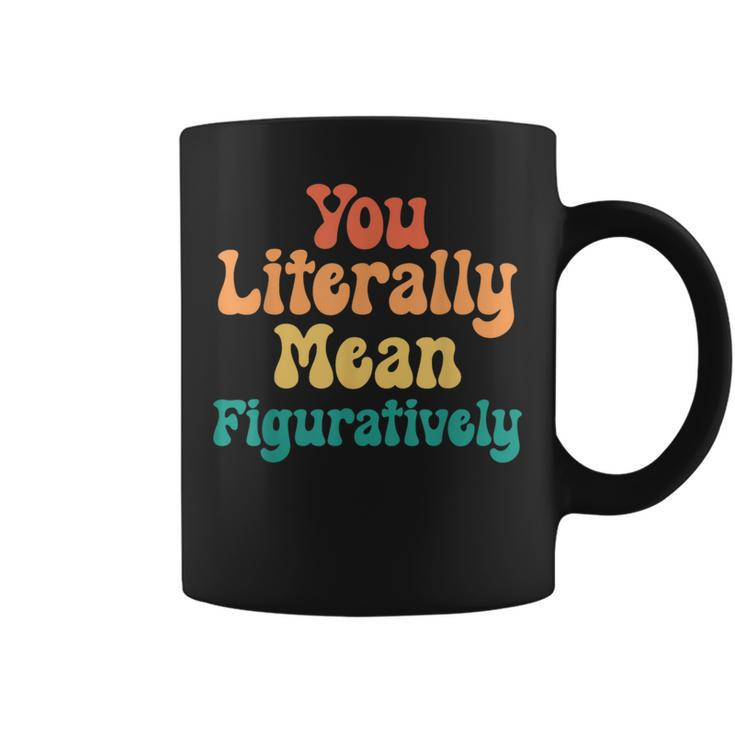You Literally Mean Figuratively English Teacher Grammar Coffee Mug
