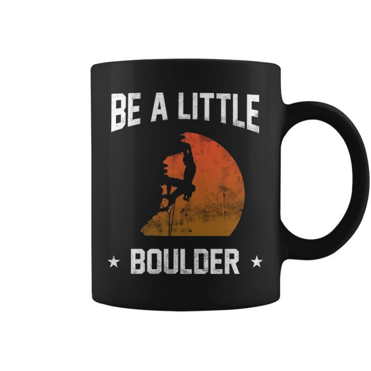 Be A Little Boulder For Rock Climbing Enthusiast Coffee Mug