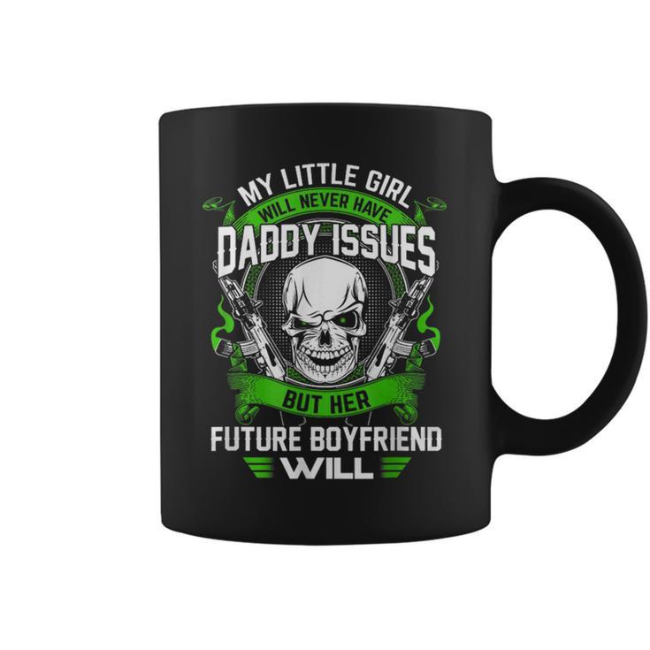 My Little Girl Will Never Have Daddy Issues Coffee Mug