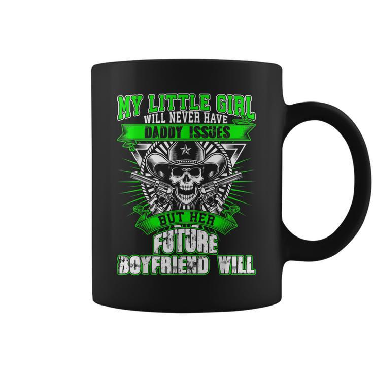 My Little Girl Will Never Have Daddy Issues- Daddy Coffee Mug