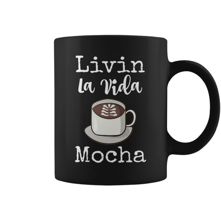 Livin La Vida Mocha Coffee Mocha Coffee Mug