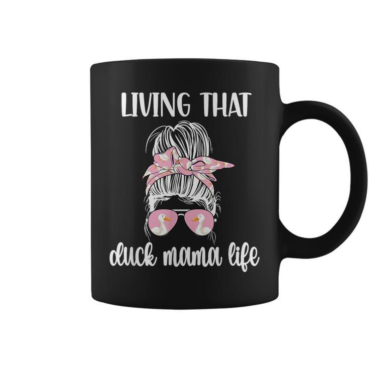 Living That Duck Mama Life Duck Mom Duck Lover Coffee Mug