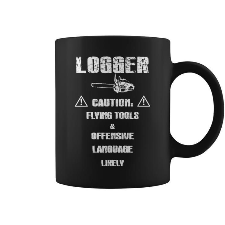 Logger Caution Flying Tools And Offensive Language Likely Coffee Mug