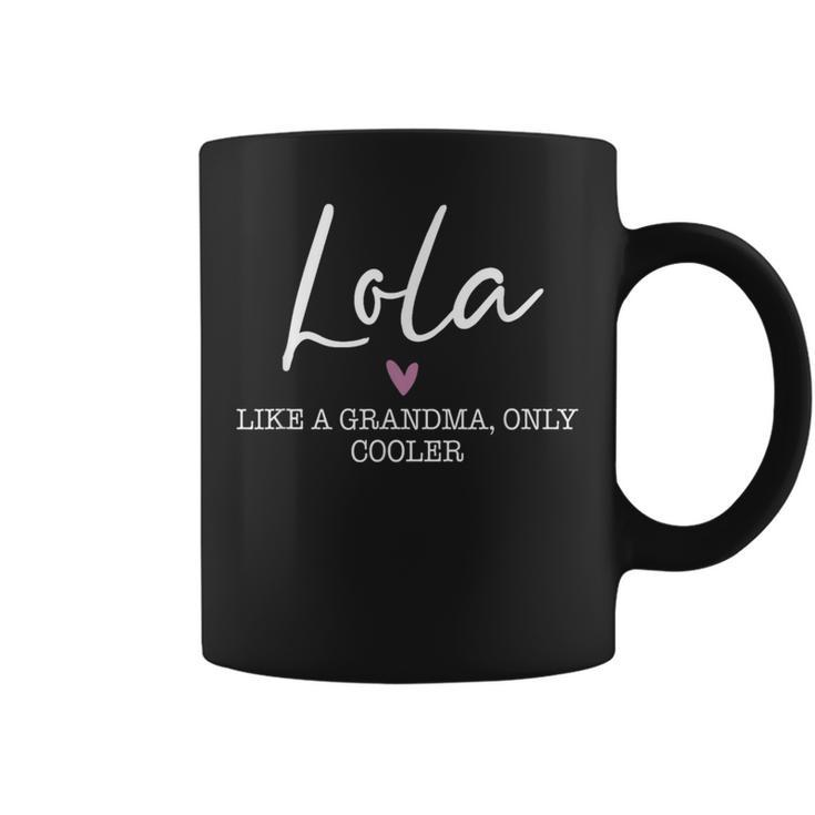 Lola Like A Grandma Only Cooler Heart Mother's Day Lola Coffee Mug