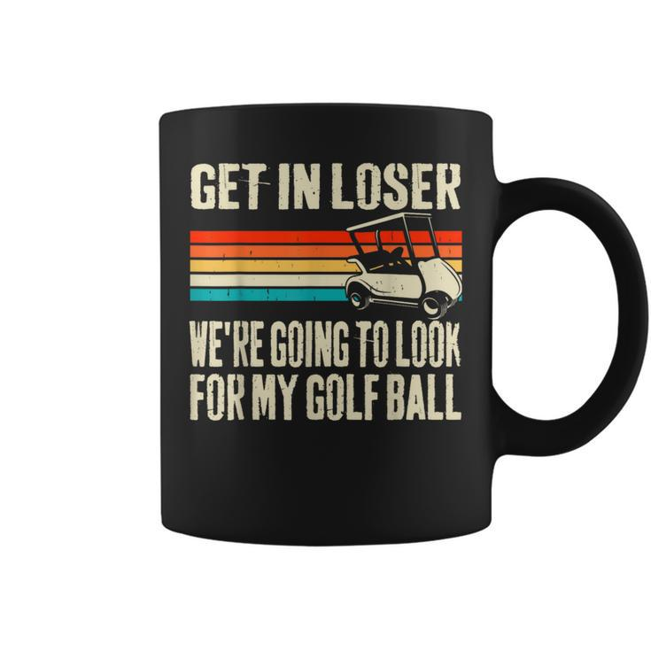 Get In Loser We're Playing Golf Golfer Golf Car Coffee Mug