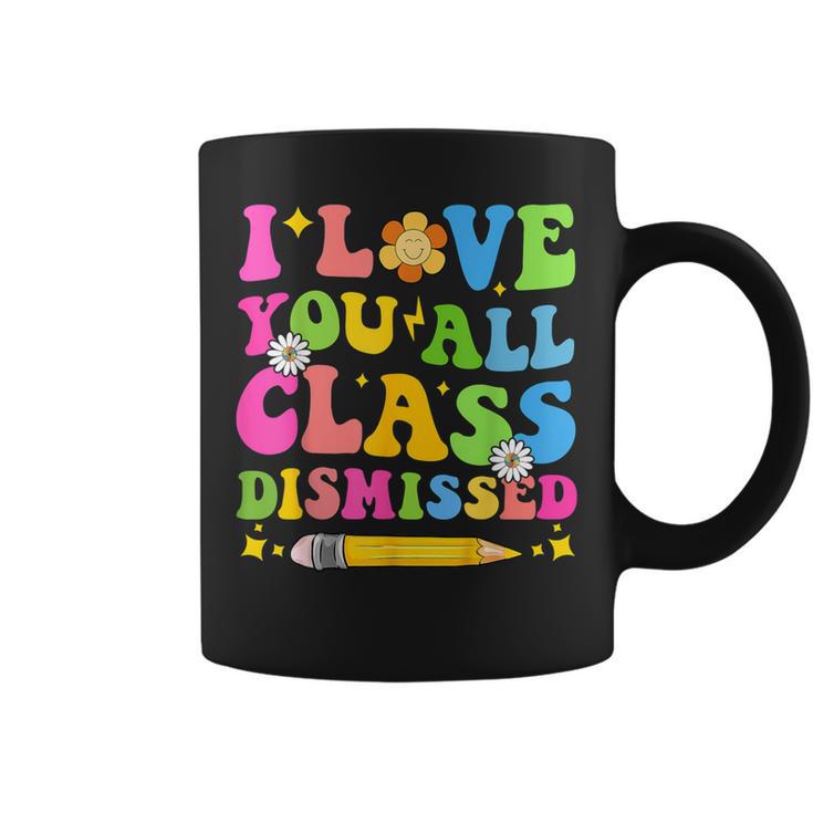 I Love You All Class Dismissed Teacher Last Day Of School Coffee Mug