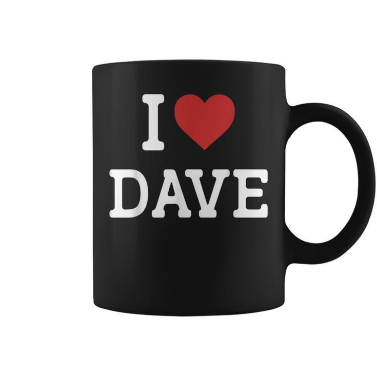 I Love Dave I Heart Dave For Dave Coffee Mug