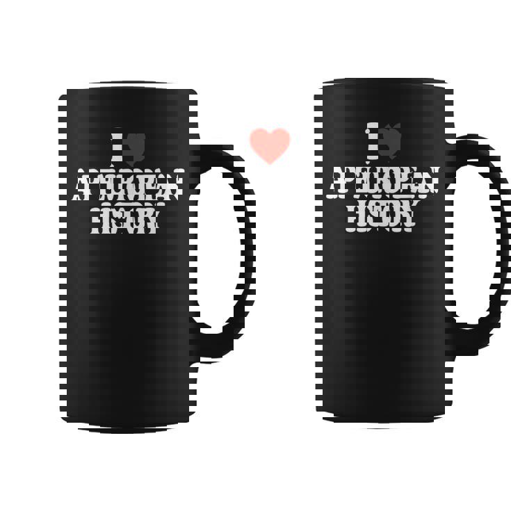 I Love Europe History Ap European I Love Ap European History Coffee Mug