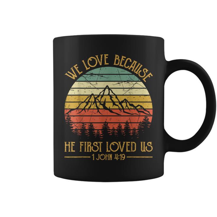 We Love Because He First Loved Us Christian Coffee Mug