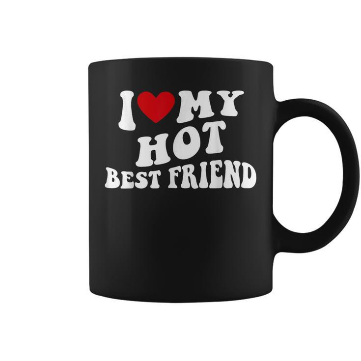 I Love My Hot Best Friend Bff I Heart My Best Friend Coffee Mug