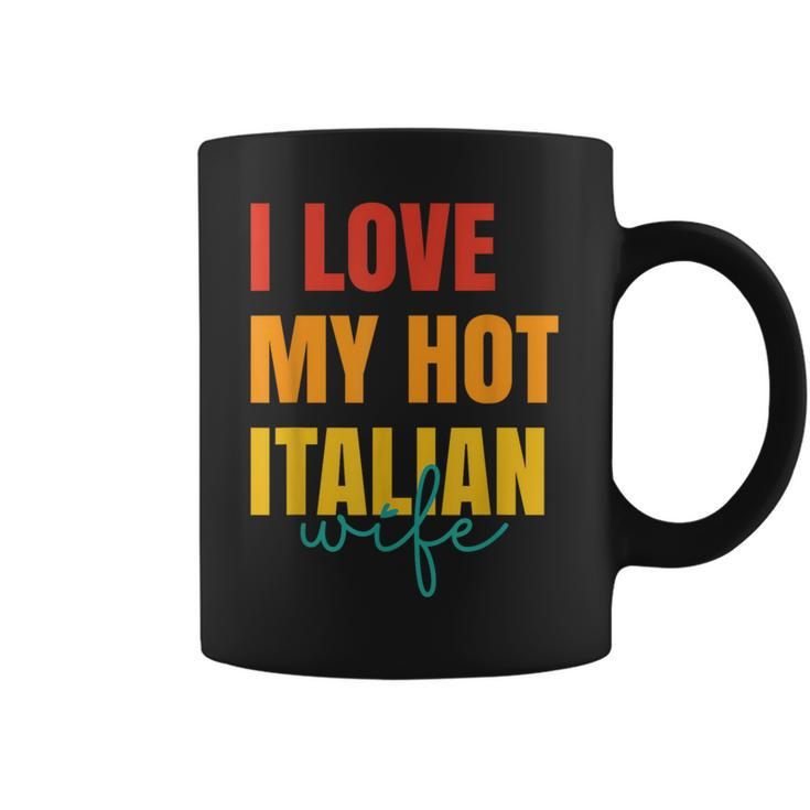 I Love My Hot Italian Wife Father's Day Husband Coffee Mug
